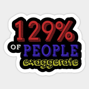 129% Of People Exaggerate Sticker